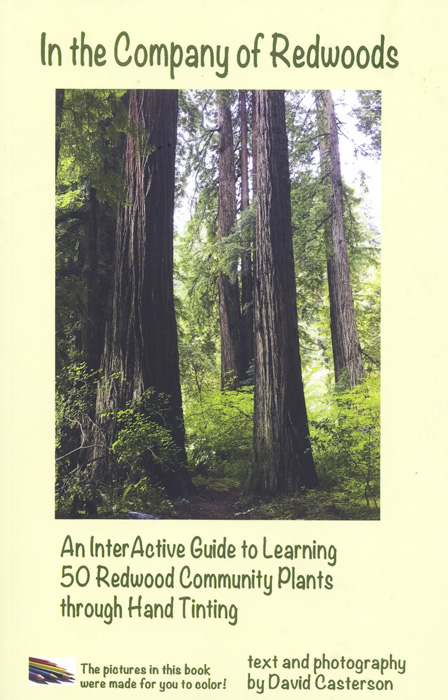 In the Company of Redwoods; An Interactive Guide to Learning 50 Redwood Community Plants through Hand Tinting by Text and Photography by David Casterson