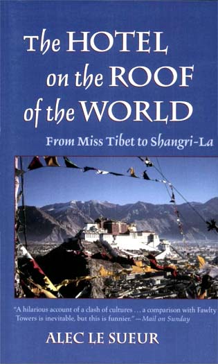 The Hotel on the Roof of the World: From Miss Tibet to Shangri La by Alec LeSueur