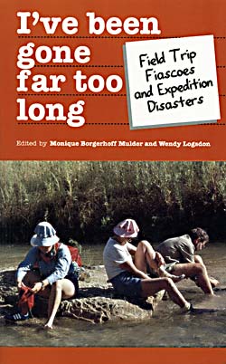 I've Been Gone Far Too Long Edited by Monique Borgerhoff-Mulder and Wendy Logsdon