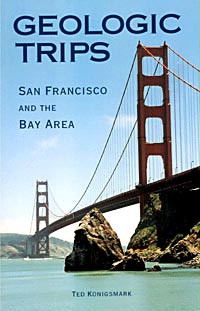Geologic Trips--San Francisco and the Bay Area by Ted Konigsmark