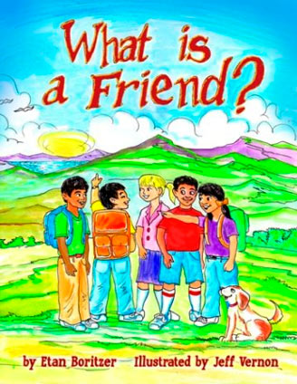 What Is a Friend? by by Etan Boritzer, Illustrated by Jeff Vernon