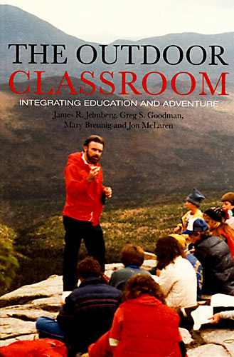 The Outdoor Classroom: Integrating Education and Adventure by James R. Jelmberg, Greg S. Goodman, Mary Breunig and Jon McLaren