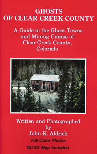 Ghosts of Clear Creek County by John K. Aldrich