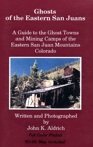 Ghosts of the Eastern San Juans by John K. Aldrich