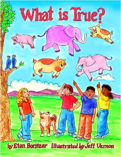 What is True? by Etan Boritzer, Illustrated by Jeff Vernon