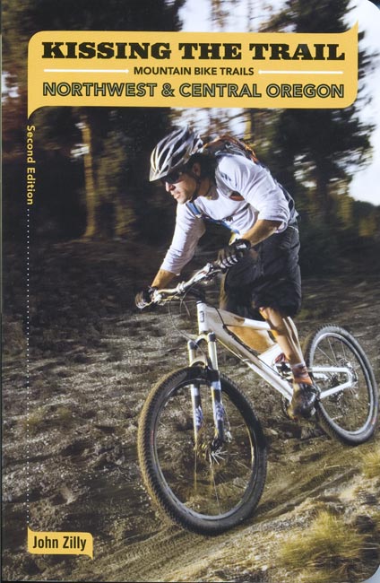 Kissing the Trail; Northwest & Central Oregon Mountain Bike Trails by John Zilly