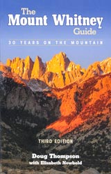 The Mount Whitney Guide; 30 Years on the Mountain; A Comprehensive Trail Guide; 3rd Ed.