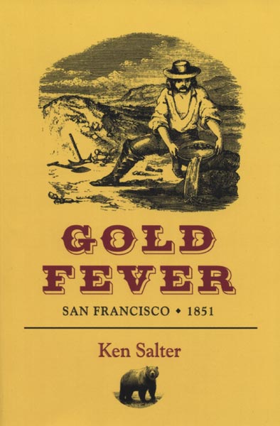 Gold Fever: San Francisco 1851 by Ken Salter