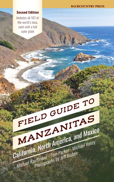 Field Guide to Manzanitas: California, North America, and Mexico by Michael Kauffmann, Tom Parker and Michael Vasey; Photographs by Jeff Bisbee