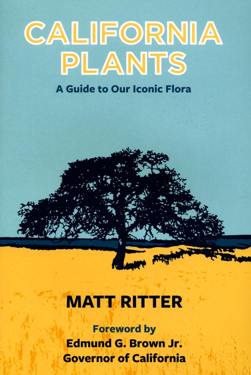 California Plants: A Guide to Our Iconic Flora by Matt Ritter