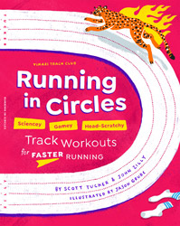 Running in Circles; Sciencey, Gamey, Head-Scratchy Track Workouts for Faster Running