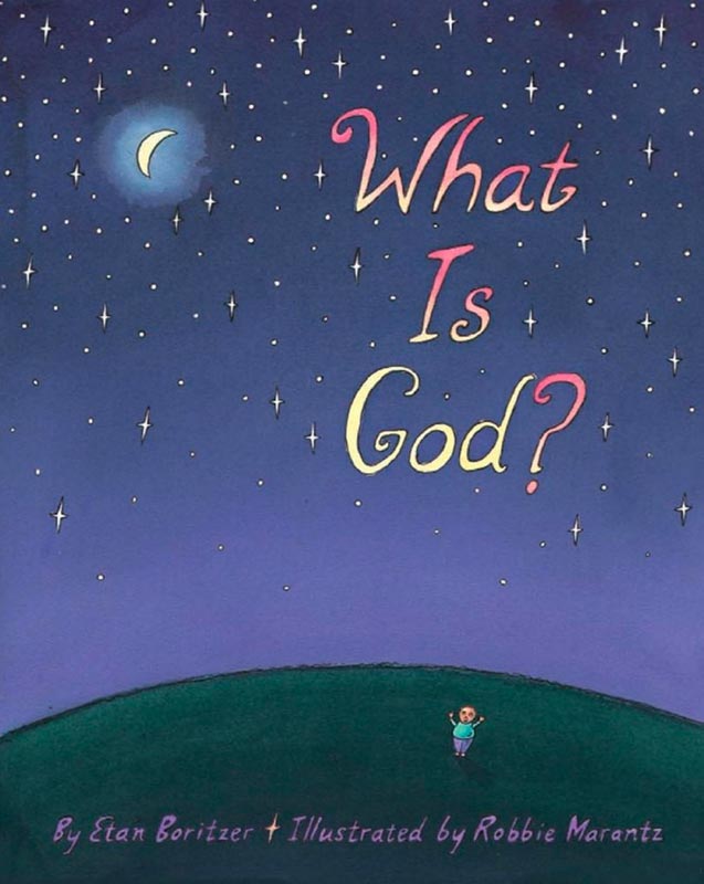 What Is God? by by Etan Boritzer, illustrated by Robbie Marantz