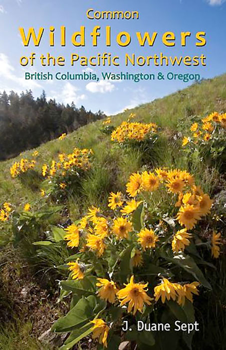 Common Wildflowers of the Pacific Northwest by J. Duane Sept