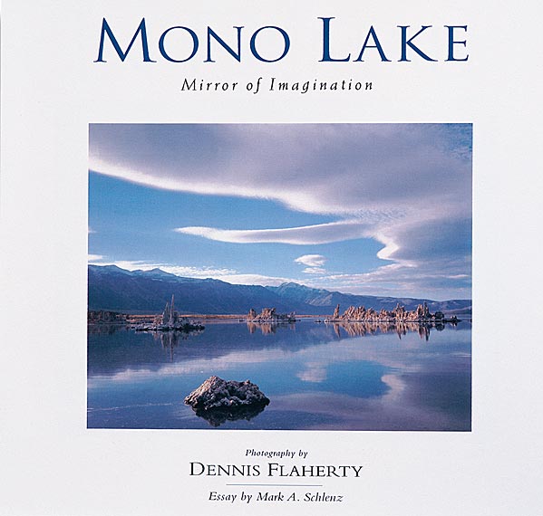 Mono Lake: Mirror of Imagination by Dennis Flaherty<br> Introductory Essay by Mark A. Schlenz
