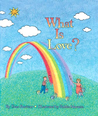 What Is Love? a childrens book by Etan Boritzer, Illustrated by Robbie Marantz